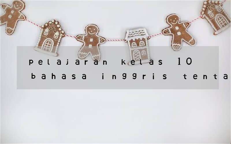 pelajaran kelas 10 bahasa inggris tentang legenda si kancil